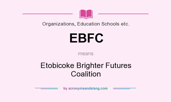 What does EBFC mean? It stands for Etobicoke Brighter Futures Coalition