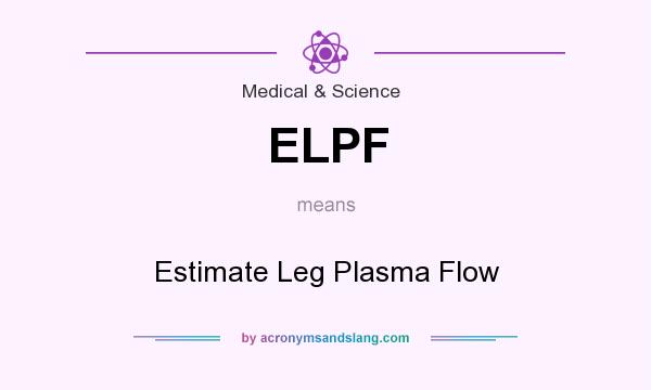 What does ELPF mean? It stands for Estimate Leg Plasma Flow