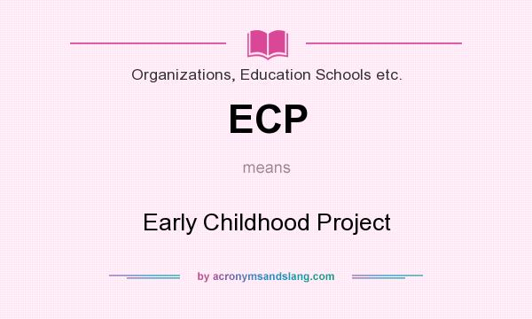 What does ECP mean? It stands for Early Childhood Project
