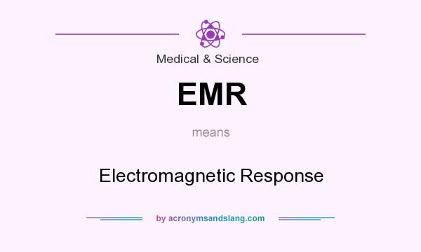 What does EMR mean? It stands for Electromagnetic Response