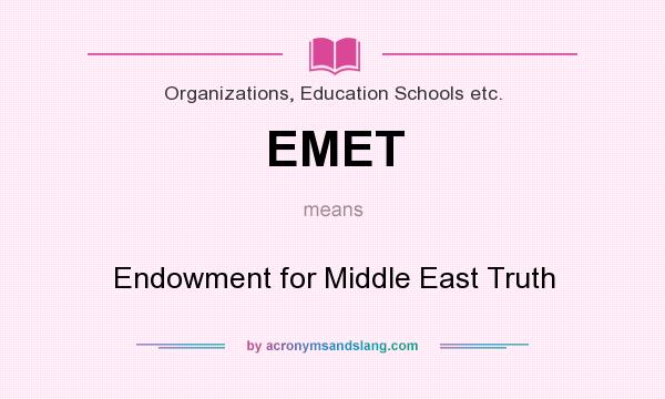 What does EMET mean? It stands for Endowment for Middle East Truth