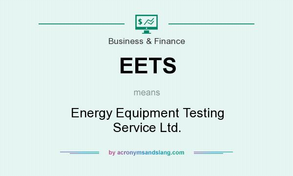 What does EETS mean? It stands for Energy Equipment Testing Service Ltd.