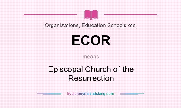 What does ECOR mean? It stands for Episcopal Church of the Resurrection