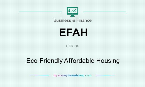 What does EFAH mean? It stands for Eco-Friendly Affordable Housing