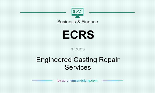 What does ECRS mean? It stands for Engineered Casting Repair Services