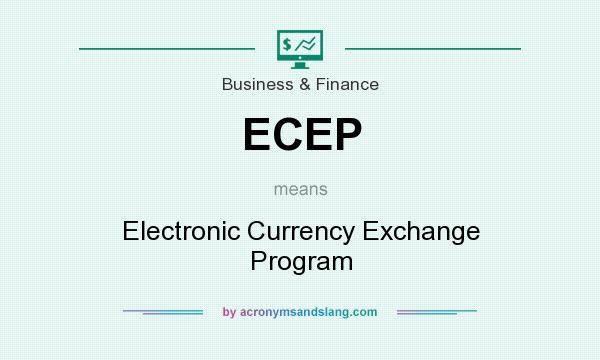 What does ECEP mean? It stands for Electronic Currency Exchange Program