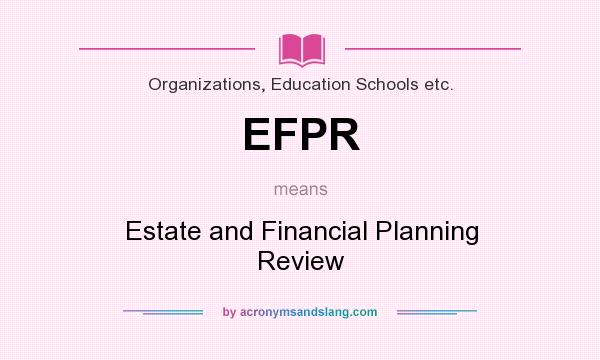 What does EFPR mean? It stands for Estate and Financial Planning Review