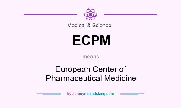 What does ECPM mean? It stands for European Center of Pharmaceutical Medicine