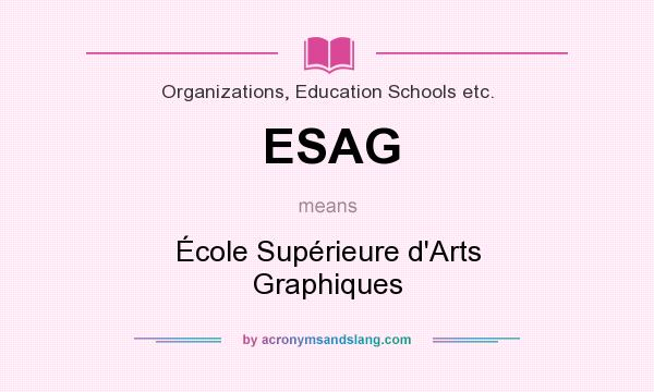 What does ESAG mean? It stands for École Supérieure d`Arts Graphiques