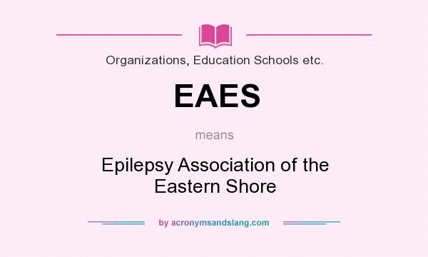 What does EAES mean? It stands for Epilepsy Association of the Eastern Shore