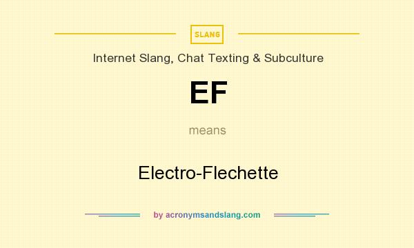 What does EF mean? It stands for Electro-Flechette
