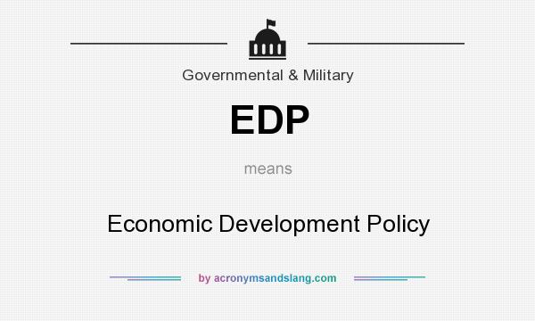 What does EDP mean? It stands for Economic Development Policy