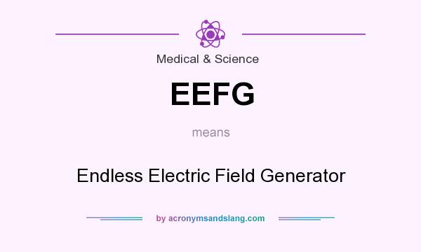 What does EEFG mean? It stands for Endless Electric Field Generator