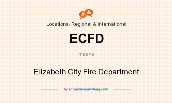 What does ECFD mean? It stands for Elizabeth City Fire Department