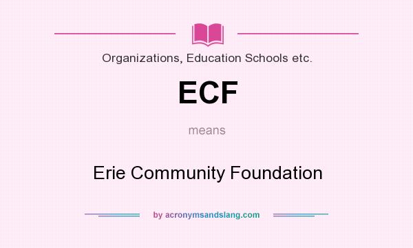 What does ECF mean? It stands for Erie Community Foundation