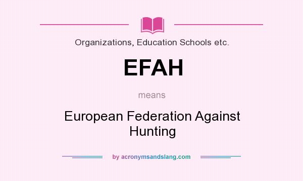 What does EFAH mean? It stands for European Federation Against Hunting