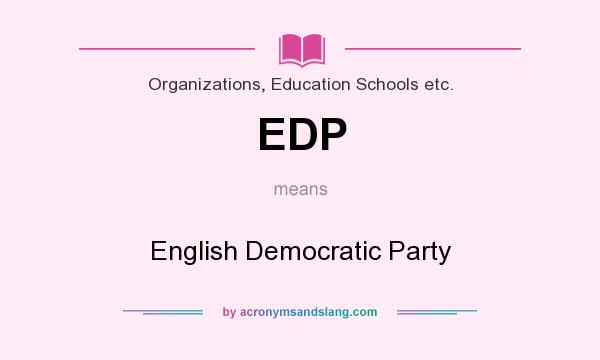 What does EDP mean? It stands for English Democratic Party