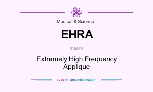 What does EHRA mean? It stands for Extremely High Frequency Applique