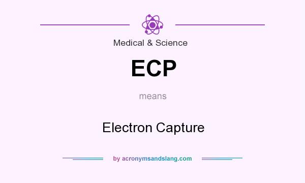 What does ECP mean? It stands for Electron Capture