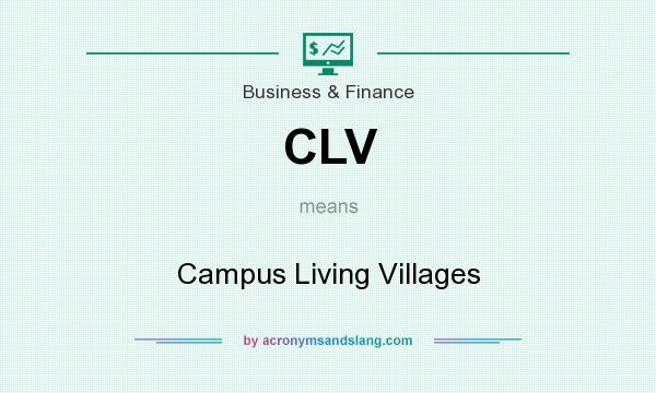What does CLV mean? It stands for Campus Living Villages