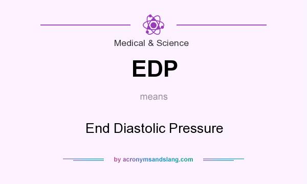 What does EDP mean? It stands for End Diastolic Pressure