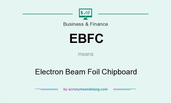 What does EBFC mean? It stands for Electron Beam Foil Chipboard