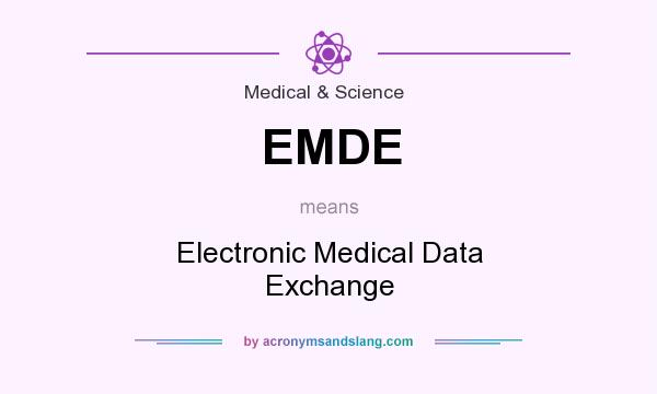 What does EMDE mean? It stands for Electronic Medical Data Exchange