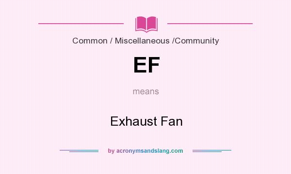 What does EF mean? It stands for Exhaust Fan