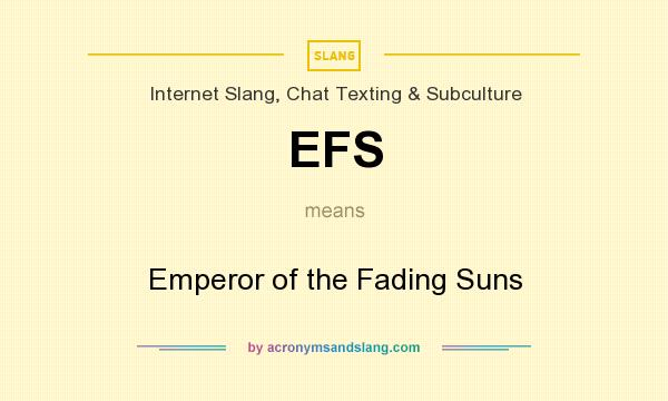 What does EFS mean? It stands for Emperor of the Fading Suns