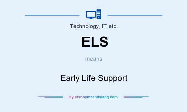 What does ELS mean? It stands for Early Life Support