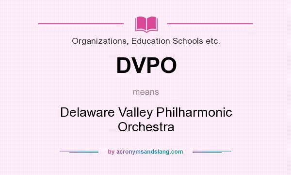 What does DVPO mean? It stands for Delaware Valley Philharmonic Orchestra