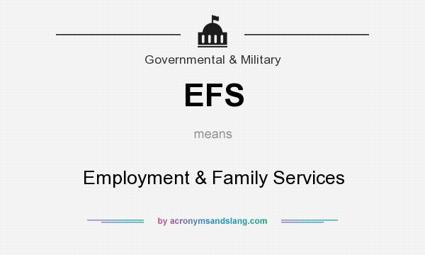 What does EFS mean? It stands for Employment & Family Services