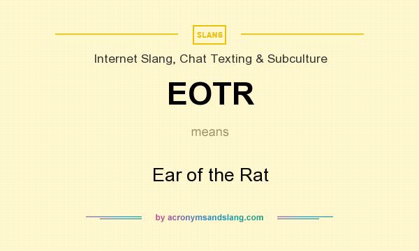 What does EOTR mean? It stands for Ear of the Rat