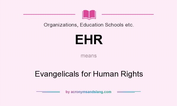 What does EHR mean? It stands for Evangelicals for Human Rights
