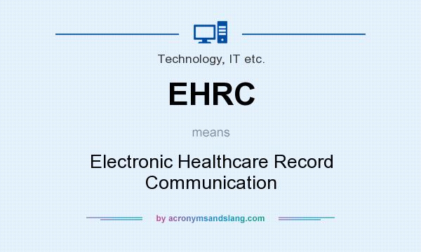 What does EHRC mean? It stands for Electronic Healthcare Record Communication