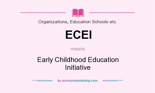What does ECEI mean? It stands for Early Childhood Education Initiative