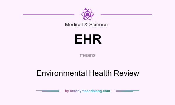 What does EHR mean? It stands for Environmental Health Review