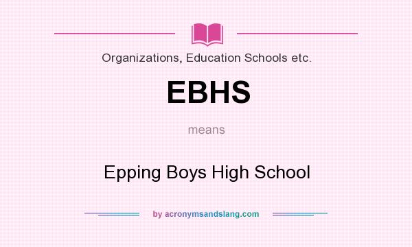 What does EBHS mean? It stands for Epping Boys High School