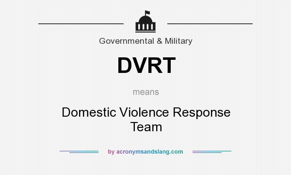 What does DVRT mean? It stands for Domestic Violence Response Team