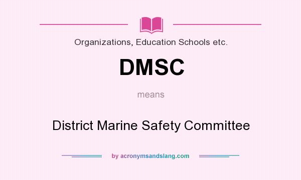 What does DMSC mean? It stands for District Marine Safety Committee