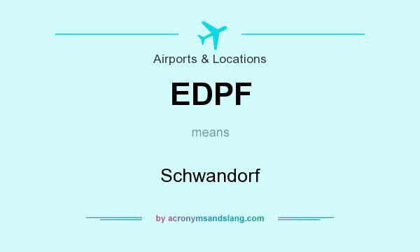 What does EDPF mean? It stands for Schwandorf
