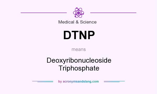What does DTNP mean? It stands for Deoxyribonucleoside Triphosphate