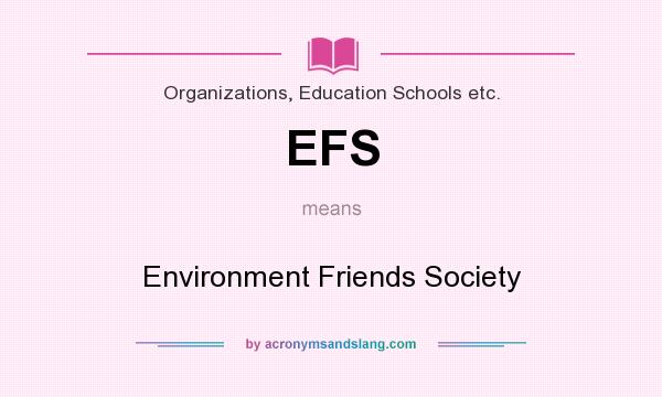 What does EFS mean? It stands for Environment Friends Society