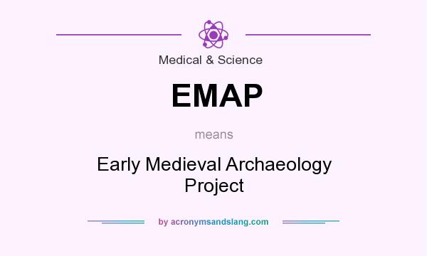 What does EMAP mean? It stands for Early Medieval Archaeology Project