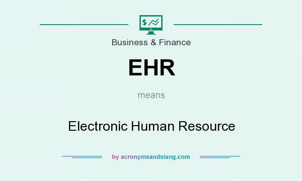 What does EHR mean? It stands for Electronic Human Resource