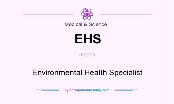 What does EHS mean? It stands for Environmental Health Specialist