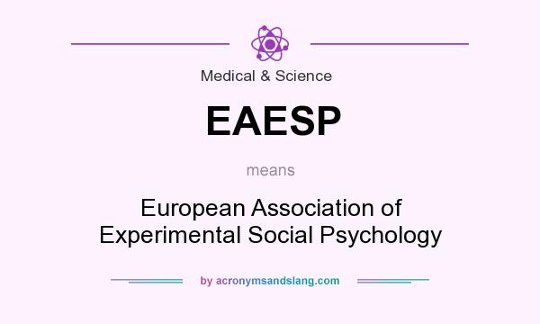 What does EAESP mean? It stands for European Association of Experimental Social Psychology