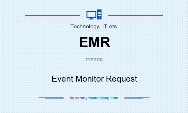 What does EMR mean? It stands for Event Monitor Request