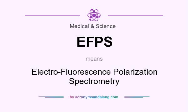 What does EFPS mean? It stands for Electro-Fluorescence Polarization Spectrometry