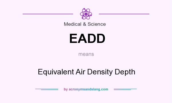 What does EADD mean? It stands for Equivalent Air Density Depth